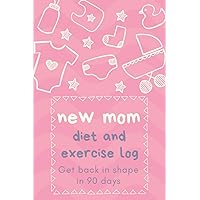 New Mom Diet And Exercise Log: Get Back In Shape In 90 Days Daily Food And Weight Loss Diary Baby Girl Edition