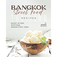 Bangkok Street Food Secret Recipes: Delight in these Exceptional Bangkok Street Foods at Your Home Bangkok Street Food Secret Recipes: Delight in these Exceptional Bangkok Street Foods at Your Home Paperback Kindle Hardcover