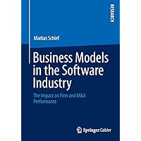 Business Models in the Software Industry: The Impact on Firm and M&A Performance Business Models in the Software Industry: The Impact on Firm and M&A Performance Paperback