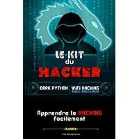 Le Kit du Hacker: Apprendre le Hacking Facilement - Le Pack : Dark Python + WiFi Hacking avec Kali Linux (French Edition)