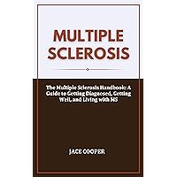 MULTIPLE SCLEROSIS : The Multiple Sclerosis Handbook: A Guide to Getting Diagnosed, Getting Well, and Living with MS MULTIPLE SCLEROSIS : The Multiple Sclerosis Handbook: A Guide to Getting Diagnosed, Getting Well, and Living with MS Kindle Paperback