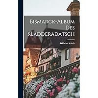 Bismarck-Album des Kladderadatsch (German Edition) Bismarck-Album des Kladderadatsch (German Edition) Hardcover Paperback