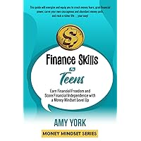 Finance Skills for Teens: Earn Financial Freedom and Score Financial Independence with a Money Mindset Level Up (Money Mindset Series)