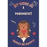 My Work As A Pharmacist Makes Me Happy: Perfect Gag Gift For A Pharmacist | Blank Lined Notebook Journal | 120 Pages 6 X 9 Format | Office Humour And Banter