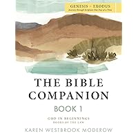 The Bible Companion Book 1 Genesis-Exodus: Journey Through Scripture One Day at a Time (The Bible Companion Series) The Bible Companion Book 1 Genesis-Exodus: Journey Through Scripture One Day at a Time (The Bible Companion Series) Kindle Paperback