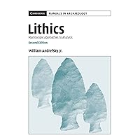 Lithics: Macroscopic Approaches to Analysis (Cambridge Manuals in Archaeology) Lithics: Macroscopic Approaches to Analysis (Cambridge Manuals in Archaeology) Paperback eTextbook Hardcover