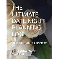 THE ULTIMATE DATE NIGHT PLANNING LOG: MAKE DATE NIGHT A PRIORITY THE ULTIMATE DATE NIGHT PLANNING LOG: MAKE DATE NIGHT A PRIORITY Paperback Hardcover