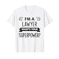 I'm A Lawyer What's Your Superpower T-Shirt