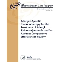 Allergen-Specific Immunotherapy for the Treatment of Allergic Rhinoconjunctivitis and/or Asthma: Comparative Effectiveness Review: Comparative ... 111 (Comparative Effectiveness Reviews) Allergen-Specific Immunotherapy for the Treatment of Allergic Rhinoconjunctivitis and/or Asthma: Comparative Effectiveness Review: Comparative ... 111 (Comparative Effectiveness Reviews) Paperback