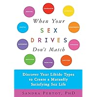 When Your Sex Drives Don't Match: Discover Your Libido Types to Create a Mutually Satisfying Sex Life When Your Sex Drives Don't Match: Discover Your Libido Types to Create a Mutually Satisfying Sex Life Paperback Kindle