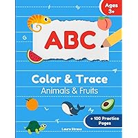 ABC Color & Trace, Letter and Shapes tracing, Animals and Fruits, 100 Practice Pages – Handwriting Workbook for Children: Activity book for kids, ... Kindergarten Kids Ages 3-6, coloring book