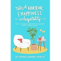 Tales of Horror & Happiness in Hospitality: How to manage properties internationally & tips on making a profit Tales of Horror & Happiness in Hospitality: How to manage properties internationally & tips on making a profit Kindle Paperback