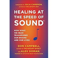 Healing at the Speed of Sound: How What We Hear Transforms Our Brains and Our Lives Healing at the Speed of Sound: How What We Hear Transforms Our Brains and Our Lives Paperback Kindle Audible Audiobook Hardcover Audio CD