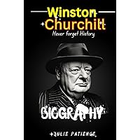 Winston Churchill: A British statesman, soldier, and writer who served as Prime Minister of the United kingdom (Never Forget History) Winston Churchill: A British statesman, soldier, and writer who served as Prime Minister of the United kingdom (Never Forget History) Kindle Paperback