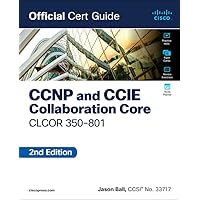 CCNP and CCIE Collaboration Core CLCOR 350-801 Official Cert Guide CCNP and CCIE Collaboration Core CLCOR 350-801 Official Cert Guide Paperback