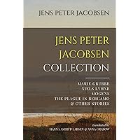 Jens Peter Jacobsen Collection: Marie Grubbe, Niels Lyhne, Mogens, The Plague in Bergamo, & Other Stories