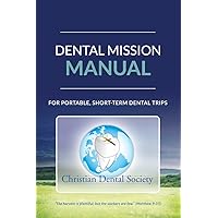 Dental Mission Manual: For Portable, Short-Term Dental Trips Dental Mission Manual: For Portable, Short-Term Dental Trips Kindle Paperback