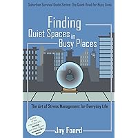 Finding Quiet Spaces in Busy Places: Suburban Survival Guide Finding Quiet Spaces in Busy Places: Suburban Survival Guide Paperback Kindle