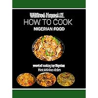 How to cook Nigerian food: Secret of cooking top Nigerian most delicious dishes