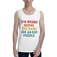 It's Weird Being The Same Age As Old People Men's Tank Top Shirt Cotton Sleeveless Shirts Cool Fitness T Shirts