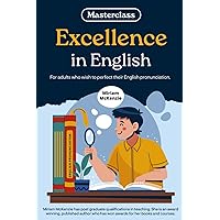 Masterclass - Excellence in English: For adults who wish to perfect their English pronunciation