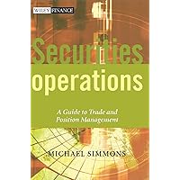 Securities Operations: A Guide to Trade and Position Management Securities Operations: A Guide to Trade and Position Management Hardcover Kindle