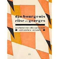 Djo-Bourgeois Elise et Georges: Architecte-décorateur, créatrice textile