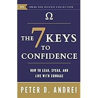 The 7 Keys to Confidence: How to Lead, Speak, and Live With Courage The 7 Keys to Confidence: How to Lead, Speak, and Live With Courage Paperback Kindle