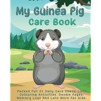 My Guinea Pig Care Book For Kids: All In One Daily Care Check Lists, Colouring Activities, Memory Journal, Daily Diary, Medication Chart And Lots More