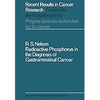Radioactive Phosphorus in the Diagnosis of Gastrointestinal Cancer (Recent Results in Cancer Research Book 10) Radioactive Phosphorus in the Diagnosis of Gastrointestinal Cancer (Recent Results in Cancer Research Book 10) Kindle Paperback Hardcover