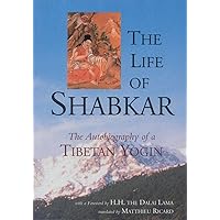 The Life of Shabkar: The Autobiography of a Tibetan Yogin The Life of Shabkar: The Autobiography of a Tibetan Yogin Paperback Kindle Hardcover