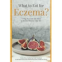 What to Eat for Eczema?: 14 Day Ayurveda Skin Detox & Skincare Bible for Clear Skin What to Eat for Eczema?: 14 Day Ayurveda Skin Detox & Skincare Bible for Clear Skin Paperback Kindle
