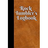 Rock Tumbler's Logbook: Journal for recording rock tumbling recipes and results.