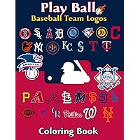 Play Ball: Baseball Team Logos Coloring Book for kids and adults all ages, fun coloring pages your favorite teams. Gift for any baseball fans.