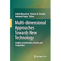 Multi-dimensional Approaches Towards New Technology: Insights on Innovation, Patents and Competition Multi-dimensional Approaches Towards New Technology: Insights on Innovation, Patents and Competition Kindle Hardcover