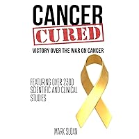 Cancer Cured: Victory Over The War On Cancer Cancer Cured: Victory Over The War On Cancer Paperback Hardcover