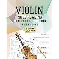 Note Reading Workbook for Violin - 100 First Position Exercises for Beginners: Timed Test, Music Theory, Notespeller Worksheet, Fingering Chart, ... Improve Sight Reading - Anyone Can Read!