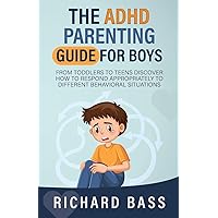 The ADHD Parenting Guide for Boys: From Toddlers to Teens Discover How to Respond Appropriately to Different Behavioral Situations (Successful Parenting) The ADHD Parenting Guide for Boys: From Toddlers to Teens Discover How to Respond Appropriately to Different Behavioral Situations (Successful Parenting) Paperback Audible Audiobook Kindle Hardcover