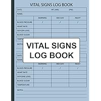 Vital Signs Daily Log Book: Health Monitoring Journal and Medical Records Notebook to Keep Track of Your Heart Pulse Rate, Temperature, Blood Pressure/ Sugar, Oxygen Level, and Weight.