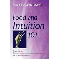 Food and Intuition 101, Volume 2: Developing Intuition Food and Intuition 101, Volume 2: Developing Intuition Paperback