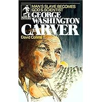 George Washington Carver: Man's Slave Becomes God's Scientist George Washington Carver: Man's Slave Becomes God's Scientist Paperback