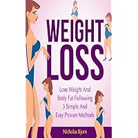 Weight Loss: Lose Weight and Body Fat Following 3 Simple and Easy Proven Methods Weight Loss: Lose Weight and Body Fat Following 3 Simple and Easy Proven Methods Kindle Audible Audiobook Hardcover Paperback