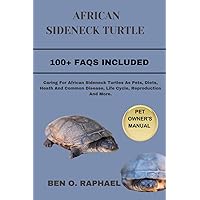 AFRICAN SIDENECK TURTLE: Caring For African Sideneck Turtles As Pets, Diets, Heath And Common Disease, Life Cycle, Reproduction And More.