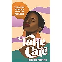 Take Care: The Black Women’s Guide to Wellness Take Care: The Black Women’s Guide to Wellness Hardcover Audible Audiobook Kindle Paperback
