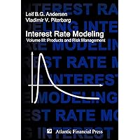 Interest Rate Modeling. Volume 3: Products and Risk Management Interest Rate Modeling. Volume 3: Products and Risk Management Hardcover