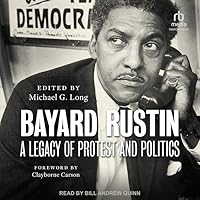 Bayard Rustin: A Legacy of Protest and Politics Bayard Rustin: A Legacy of Protest and Politics Hardcover Kindle Audible Audiobook Audio CD