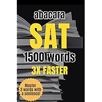 SAT 1500 Vocabulary 3X Faster: Master SAT 1500 Essential Vocabulary in a Month (abacara SAT, ACT, GRE, TOEFL, Words 3 Times Faster) SAT 1500 Vocabulary 3X Faster: Master SAT 1500 Essential Vocabulary in a Month (abacara SAT, ACT, GRE, TOEFL, Words 3 Times Faster) Paperback
