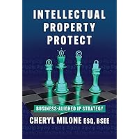 Intellectual Property Protect: Business-Aligned IP Strategy Intellectual Property Protect: Business-Aligned IP Strategy Paperback Kindle Hardcover