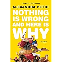 Nothing Is Wrong and Here Is Why: Essays Nothing Is Wrong and Here Is Why: Essays Paperback Kindle Audible Audiobook Hardcover Audio CD
