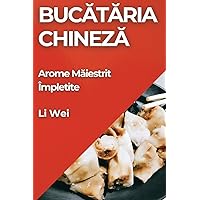 Bucătăria Chineză: Arome Măiestrit Împletite (Romanian Edition)